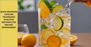 Quick Beverage Cooling Techniques: Effective Methods for Instant Refreshment